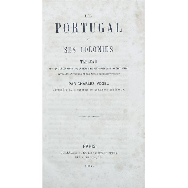 VOGEL, Charles. - LE PORTUGAL ET SES COLONIES.TABLEAU POLITIQUE ET COMMERCIAL DE LA MONARCHIE PORTUGAISE DANS SON ÉTAT ACTUEL. Avec des Annexes et des Notes supplementaires.