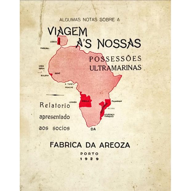 ALGUMAS NOTAS SOBRE A VIAGEM ÁS NOSSAS POSSESSÕES ULTRAMARINAS. Relatório apresentado aos socios da fabrica da Areoza. 