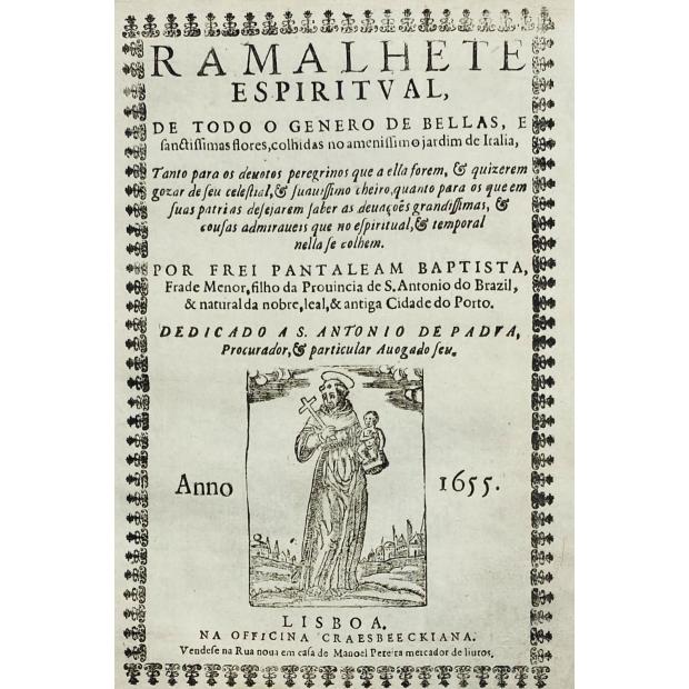 BAPTISTA, Frei Pantaleam. - RAMALHETE ESPIRITUAL DE TODO O GENERO DE BELLAS, E SANCTISSIMAS, COLHIDAS NO AMENISSIMO JARDIM DE ITALIA
