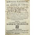 BAYAS, Juan de Roda y. - CIRVGIA RACIONAL, BREVE, SEGURA, Y SUAVE CVRACION DE HERIDAS DE CABEZA, Y REFORMACION DE LOS EXCESSOS, QUE SE PRACTICAN EN LA VIA COMUN