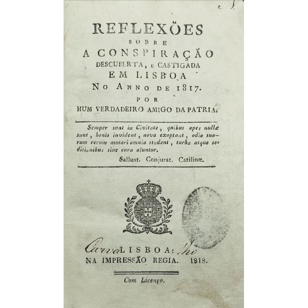 BRANDÃO, Fr. Mateus da Assunção. - REFLEXÕES SOBRE A CONSPIRAÇÃO DESCUBERTA, E CASTIGADA EM LISBOA NO ANNO DE 1817, por hum verdadeiro amigo da patria.