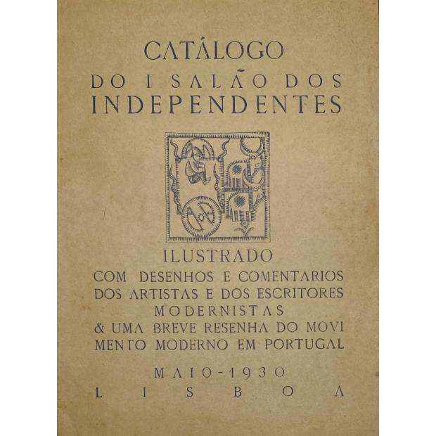 CATÁLOGO DO I SALÃO DOS INDEPENDENTES. Ilustrado com desenhos e comentários dos Artistas e dos Escritores Modernistas & uma breve resenha do Movimento Moderno em Portugal.