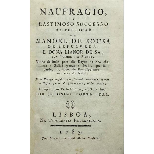 CORTE-REAL, Jerónimo. - NAUFRAGIO E LASTIMOSO SUCCESSO DA PERDIÇÃO DE MANOEL DE SOUSA DE SEPULVEDA, E DONA LIONOR DE SÁ, SUA MULHER, E FILHOS