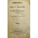 CRUZ, Fr. Bernardo da. - CHRONICA DE ELREI D. SEBASTIÃO. Publicada por A. Herculano e o Dr. A. C. Paiva. 