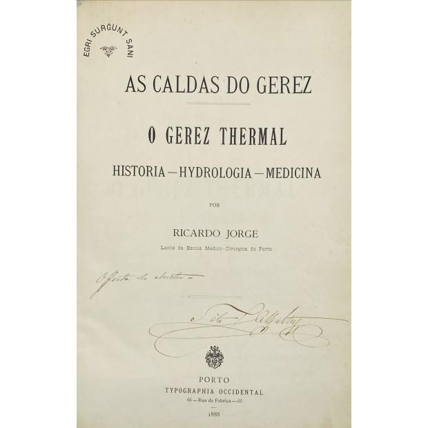 JORGE, Ricardo. - AS CALDAS DO GEREZ. O GEREZ THERMAL. Historia - Hydrologia - Medicina. 