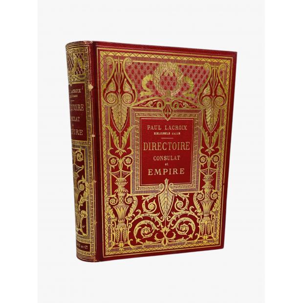 LACROIX, Paul. - DIRECTOIRE, CONSULAT ET EMPIRE. Moeurs et usages, lettres, sciences et arts. France 1700-1789. Ouvrage illustré de 10 chromolithographies et de 410 gravures sur bois.
