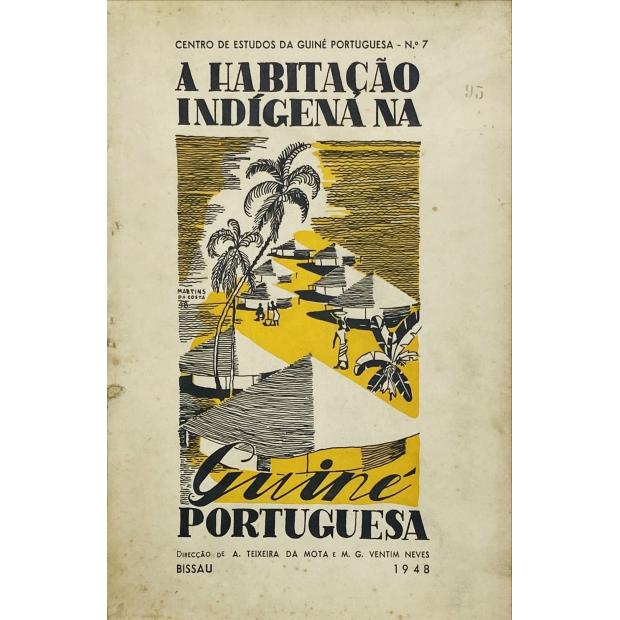 MOTA E MÁRIO G. VENTIM NEVES, A. Teixeira da. - A HABITAÇÃO INDIGENA NA GUINÉ PORTUGUESA. Direcção de... 
