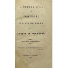 OWEN, Hugh. - A GUERRA CIVIL EM PORTUGAL. O SITIO DO PORTO E A MORTE DE DON PEDRO. Por hum estrangeiro. 