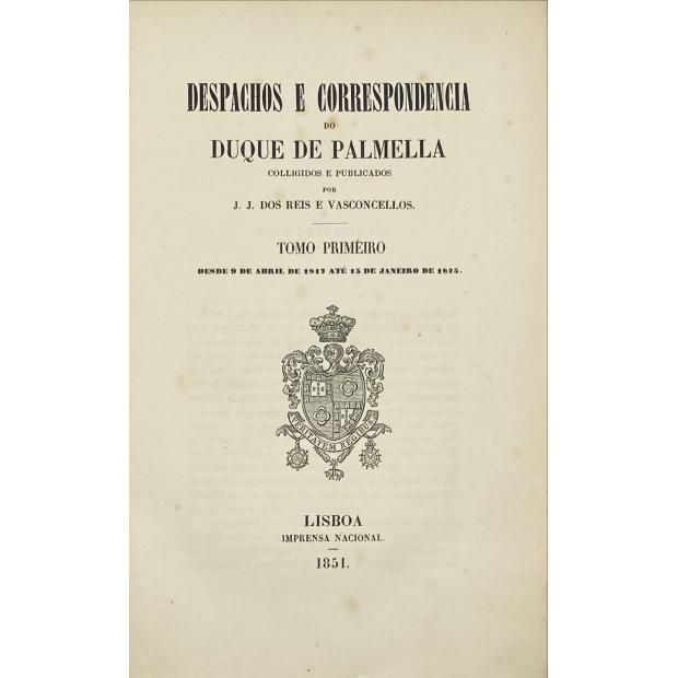PALMELA, Duque de. - DESPACHOS E CORRESPONDÊNCIA Coligidos e publicados por José Joaquim dos Reis e Vasconcelos. Vol. I (ao IV).