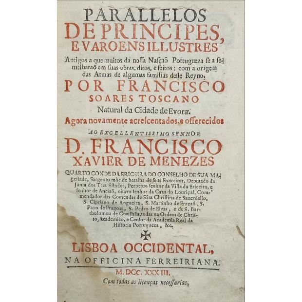 TOSCANO, Francisco Soares. - PARALLELOS DE PRINCÍPES, E VARÕES ILUSTRES … Antigos que muitos da nossa Nação Portugueza se a semelharão em suas obras... 