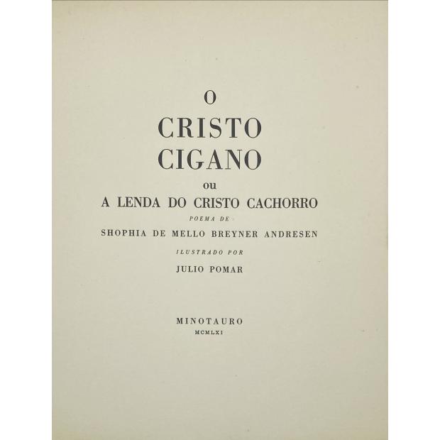 ANDRESEN, Sophia de Mello Breyner. - O CRISTO CIGANO OU A LENDA DO CRISTO CACHORRO. Poema. Ilustrado por Júlio Pomar.