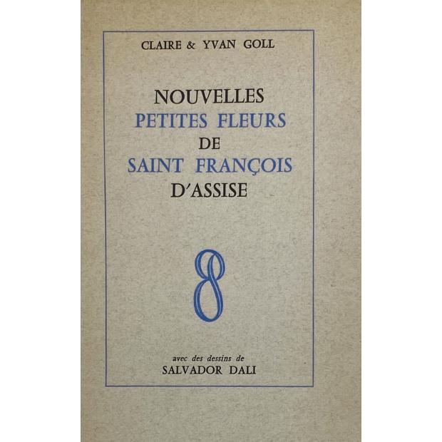 GOLL CLAIRE ET YVAN. - NOUVELLES PETITES FLEURS DE SAINT FRANCOIS D'ASSISE. Avec des dessins de Salvatore Dali. 