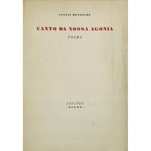MONTEIRO, Adolfo Casais Monteiro. - CANTO DA NOSSA AGONIA. Poema. 