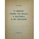 PACHECO, Luiz. - O LIBERTINO PASSEIA POR BRAGA, A IDOLÁTRICA, O SEU EXPLENDOR.