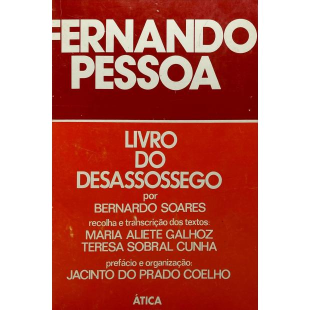 PESSOA, Fernando. - LIVRO DO DESASSOSSEGO, por Bernardo Soares. Recolha e transcrição dos textos: Maria Aliete Galhoz e Teresa Sobral Cunha. Prefácio e organização: Jacinto do Prado Coelho.