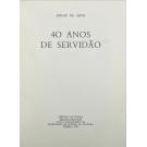 SENA, Jorge de. - 40 ANOS DE SERVIDÃO. 