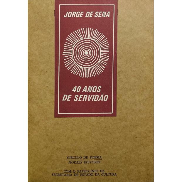 SENA, Jorge de. - 40 ANOS DE SERVIDÃO. 