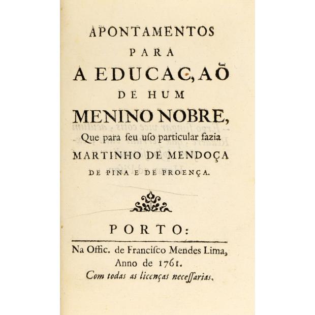 PROENÇA, Martinho de Mendoça de Pina e de. - APONTAMENTOS PARA A EDUCAÇAÕ DE HUM MENINO NOBRE, Que para seu uso particular fazia. 