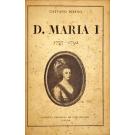 BEIRÃO, Caetano. - D. MARIA I. 1777-1792. Subsídios para a revisão da história do seu reinado. 