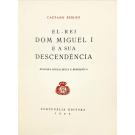 BEIRÃO, Caetano. - EL-REI DOM MIGUEL I E A SUA DESCENDÊNCIA. Resenha genealógica e biográfica.
