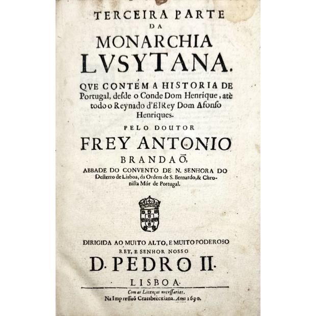 BRITO, Frei Bernardo de. - SEGVNDA PARTE (E TERCEIRA PARTE) DA MONARCHIA LVSYTANA. 