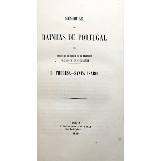 FIGANIÈRE, Frederico Francisco de la. - MEMORIAS DAS RAINHAS DE PORTUGAL. D. Thereza - Santa Isabel. 