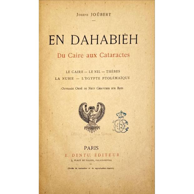 JOUBERT, Joseph. - EN DAHABIEH: DU CAIRE AUX CATARACTES. Le Caire-Le Nil-Thèbes-La Nubie-L'Egypte Ptolémaique. Ouvrage orné de neuf gravures sur bois. xemplar do Rei D. Carlos.