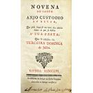 NOVENA DO SANTO ANJO CUSTODIO DO REYNO, que pode fazer-se nos nove dias antecedentes ao que se dedica a sua festa. Que se celebra na terceira dominga de julho.