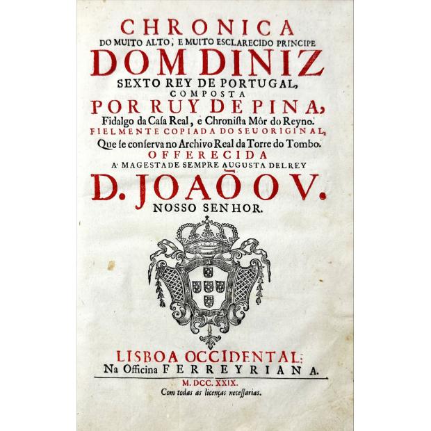 PINA, Ruy de - CHRONICA DO MUITO ALTO, E MUITO ESCLARECIDO PRINCIPE DOM DINIZ SEXTO REY DE PORTUGAL, COMPOSTA POR… 