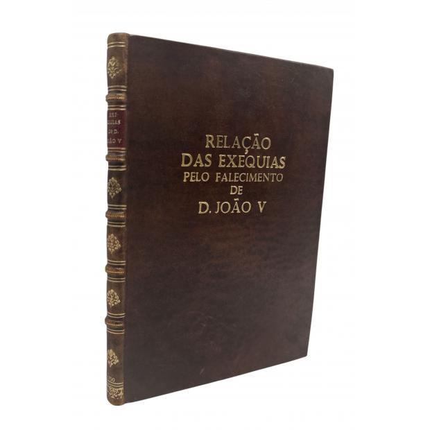 RELAÇÃO DAS EXEQUIAS, que se fizeram pelo falecimento do muito alto, poderoso e fidelíssimo Rey de Portugal D. João V. nosso senhor, que na catedral do Porto mandou fazer o Excellentissimo Prelado da dita Diocese.