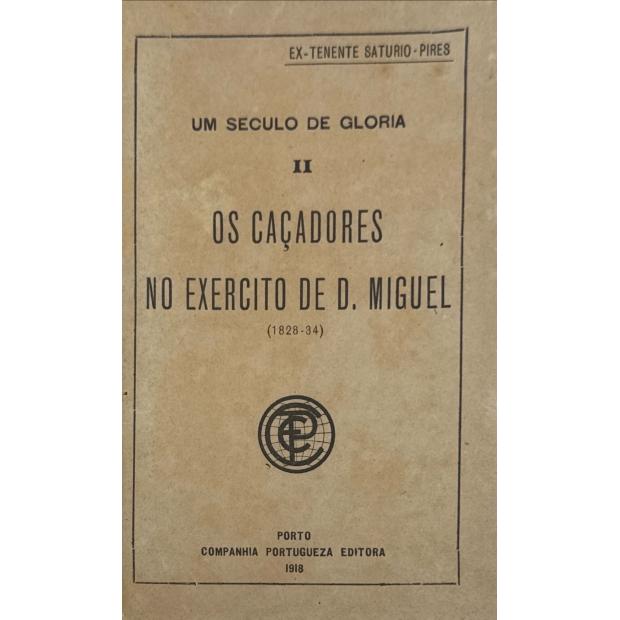 SATURIO-PIRES, Ex-Tenente. - OS CAÇADORES NO EXERCITO DE D. MIGUEL. (1828-34). Volume Primeiro (e Segundo). 