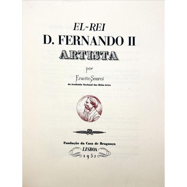 SOARES, Ernesto. - EL-REI D. FERNANDO II ARTISTA. 