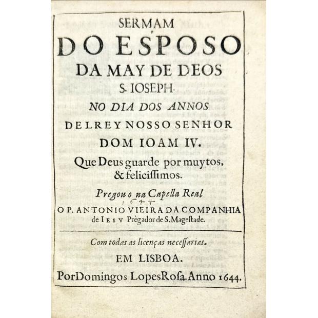 VIEIRA, Padre António. - SERMAM DO ESPOSO DA MAY DE DEOS S. IOSEPH NO DIA DOS ANNOS DELREY NOSSO SENHOR DOM IOAM IV.