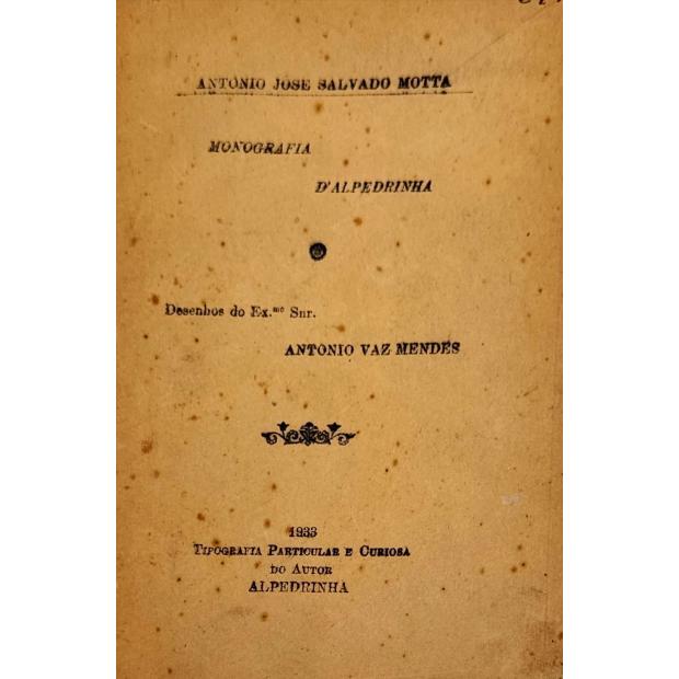 MOTTA, António José Salvado. - MONOGRAFIA D' ALPEDRINHA. Desenhos do Exmo. Sr. Antonio Vaz Mendes. 