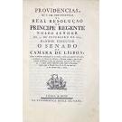 PROVIDENCIAS QUE EM OBSERVANCIA DA REAL RESOLUÇÃO DO PRINCIPE REGENTE NOSSO SENHOR DE 17 DE FEVEREIRO DE 1803, mandou executar o Senado da Camara de Lisboa, sobre a absoluta proibição de se vender azeite por grosso em Lojas, e Armazéns na forma das Ordens, e Posturas antigas, que só permitem semelhante venda nos Alpendres da Casa do Ver...  