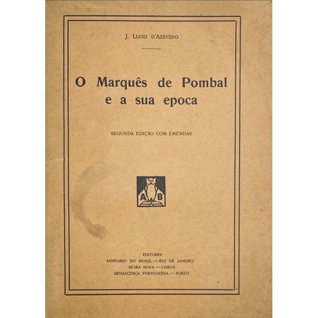 AZEVEDO, J. Lúcio de. - O MARQUÊS DE POMBAL E A SUA EPOCA. Segunda edição com emendas. 