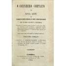 COZINHEIRO (O) COMPLETO, OU NOVA ARTE DE COZINHEIRO E DO COPEIRO, EM TODOS OS SEUS GENEROS: precedido do methodo para trinchar e servir bem á meza; contendo as mais modernas e exquisitas receitas para com perfeição e delicadeza se prepararem differentes sopas e variadissimos manjares, e o modo de fazer massa, dôces e compotas. Ornado de estampas explicativas. 