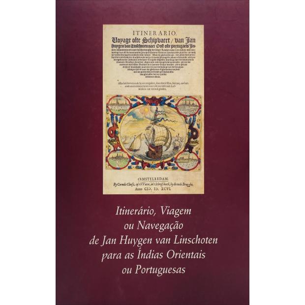 LINSCHOTEN, Jan Huygen van. - ITINERÁRIO, VIAGEM OU NAVEGAÇÃO PARA AS INDIAS ORIENTAIS OU PORTUGUESAS. Edição preparada por Arie Pos e Rui Manuel Loureiro.  