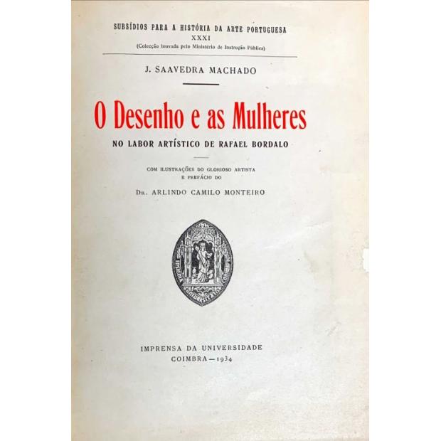 MACHADO, J. Saavedra. - O DESENHO E AS MULHERES. No Labor artístico de Rafael Bordalo. Com ilustrações do glorioso artista e prefácio do Dr. Arlindo Camilo Monteiro.