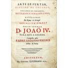 VIEIRA, Padre António. - ARTE DE FURTAR, ESPELHO DE ENGANOS, THEATRO DE VERDADE, MOSTRADOR DE HORAS MINGUADAS, GAZUA GERAL DOS REYNOS DE PORTUGAL.