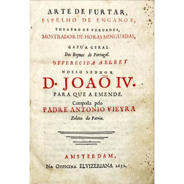 VIEIRA, Padre António. - ARTE DE FURTAR, ESPELHO DE ENGANOS, THEATRO DE VERDADE, MOSTRADOR DE HORAS MINGUADAS, GAZUA GERAL DOS REYNOS DE PORTUGAL.
