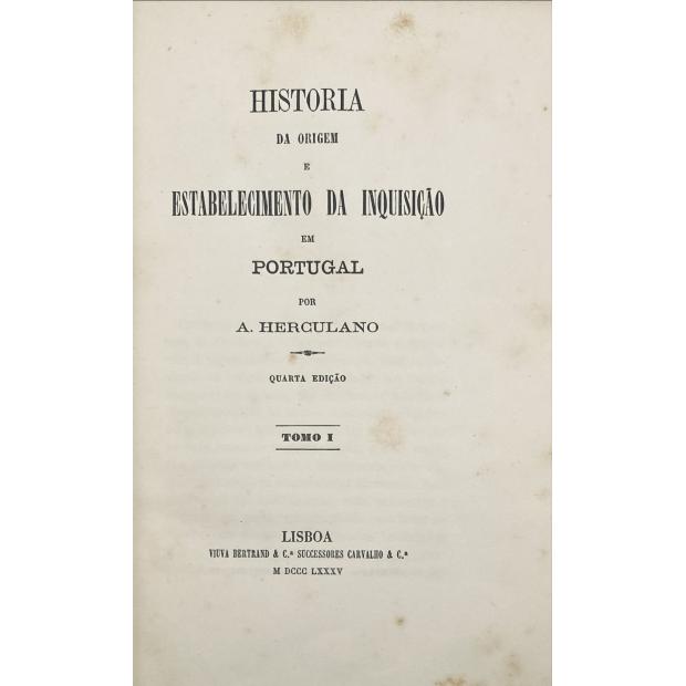 HERCULANO, Alexandre. - HISTÓRIA DA ORIGEM E ESTABELECIMENTO DA INQUISIÇÃO EM PORTUGAL. Tomo I (ao III).