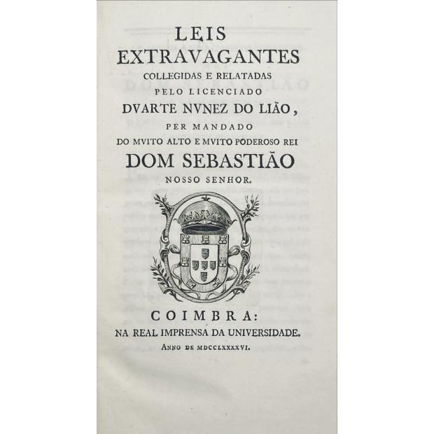 LEÃO, Duarte Nunes de. - LEIS EXTRAVAGANTES COLLEGIDAS E RELATADAS PELO LICENCIADO DVARTE NVNEZ DO LIÃO PER MANDADO do muito alto & muito poderoso Rei DOM SEBASTIÃO. 