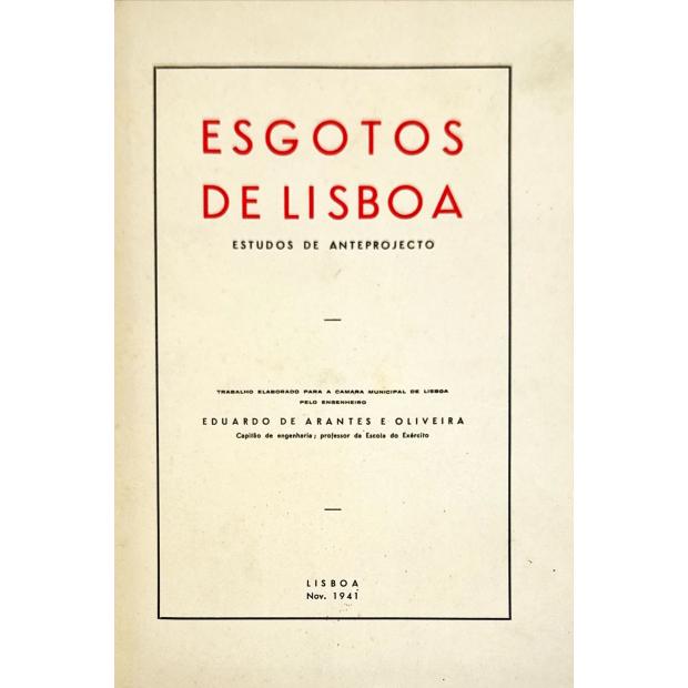OLIVEIRA, Eduardo de Arantes e. - ESGOTOS DE LISBOA. Estudos de anteprojecto. Trabalho elaborado para a Câmara Municipal de Lisboa. 