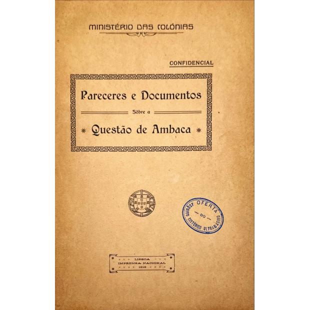 PARECERES E DOCUMENTOS SÔBRE A QUESTÃO DE AMBACA. Ministério das Colónias. Confidencial. 