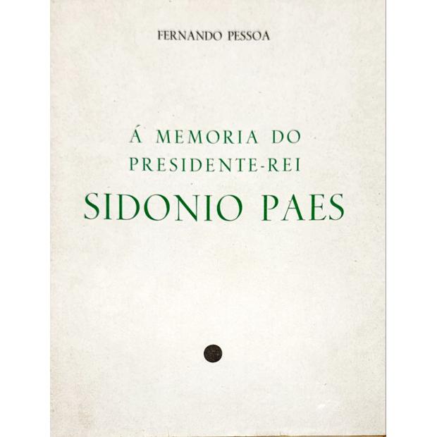 PESSOA, Fernando. - Á MEMÓRIA DO PRESIDENTE-REI SIDÓNIO PAES. 