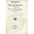 REGENCIA DO DUQUE DE BRAGANÇA, DECIDIDA PELA CAMARA DOS DEPUTADOS DA NAÇÃO PORTUGUEZA NA SESSÃO 2ª DE 26 DE AGOSTO DE 1834.