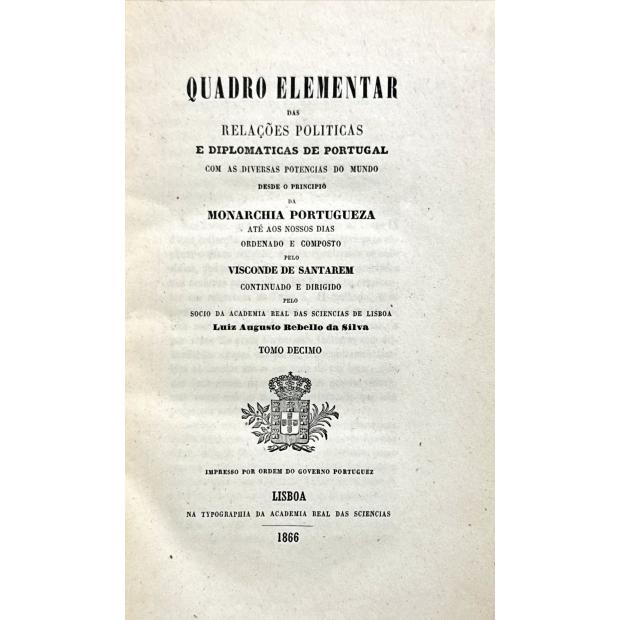 SANTARÉM, Visconde de. - QUADRO ELEMENTAR DAS RELAÇÕES POLITICAS E DIPLOMATICAS DE PORTUGAL COM AS DIVERSAS POTENCIAS DO MUNDO desde o principio da Monarchia Portugueza até aos nossos dias, Tomo I (ao XVIII).