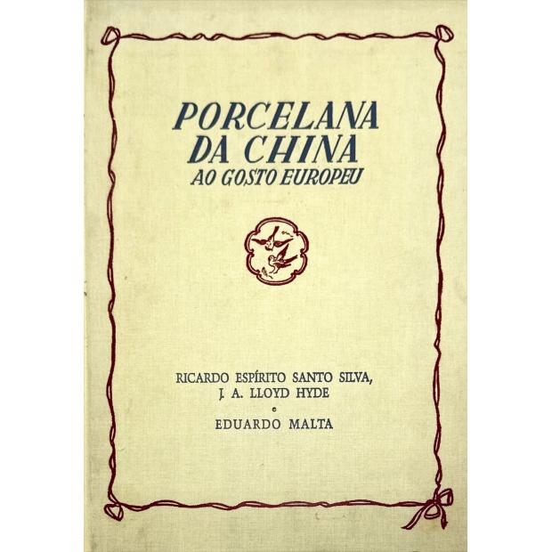 SILVA E J. A. LLOYD HYDE, Ricardo R. Espírito Santo. - PORCELANA DA CHINA AO GOSTO EUROPEU. Aguarelas, desenhos e descrição das peças por Eduardo Malta.