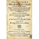 SODRÉ, Antonio Martins (António dos Mártires). - COLLECTANEO PHARMA-CEUTICO divido em duas partes, nas quaes se acharáõ as melhores perguntas, e respostas, e algumas eleiçoens de simples, com suas explicaçoens ao texto de Mesue, tiradas dos melhores autores antigos, e modernos da arte pharmaceutica. Obra utilissima para se examinarem os novos professores da mesma arte.